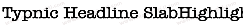 Typnic Headline SlabHighlighted字体转换